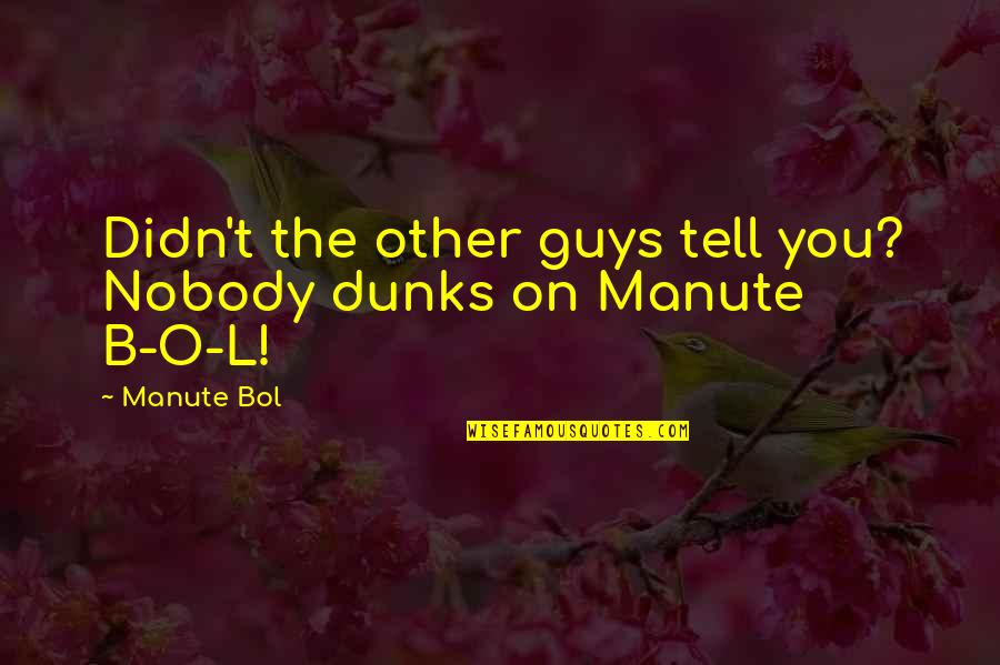 Ryosuke Miura Quotes By Manute Bol: Didn't the other guys tell you? Nobody dunks