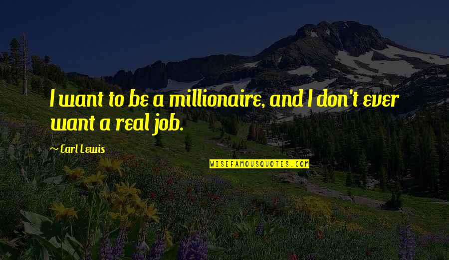Ryosuke Yazaki Quotes By Carl Lewis: I want to be a millionaire, and I