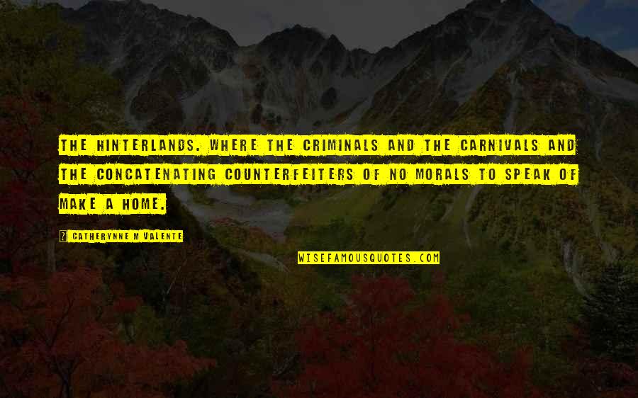 Ryota X Quotes By Catherynne M Valente: The hinterlands. Where the criminals and the carnivals Ryota X Quotes By Catherynne M Valente: The hinterlands. Where the criminals and the carnivals