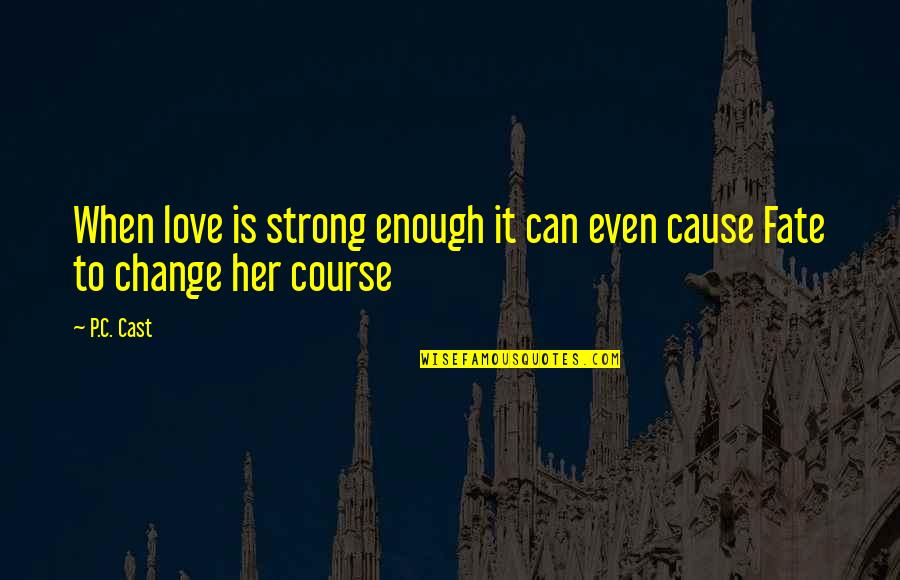 Ryotaro Tsubo Quotes By P.C. Cast: When love is strong enough it can even
