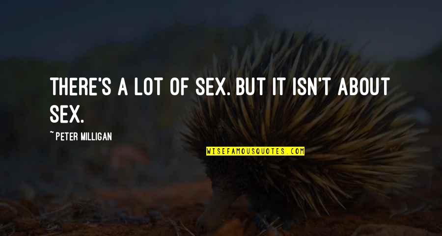 Ryoujoku No Dokuori Quotes By Peter Milligan: There's a lot of sex. But it isn't