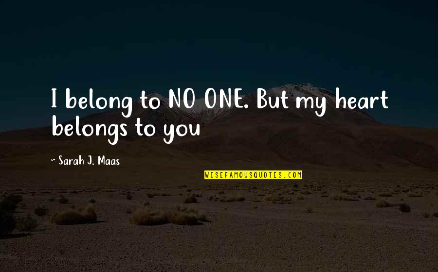 Ryozo Ariyoshi Quotes By Sarah J. Maas: I belong to NO ONE. But my heart Ryozo Ariyoshi Quotes By Sarah J. Maas: I belong to NO ONE. But my heart