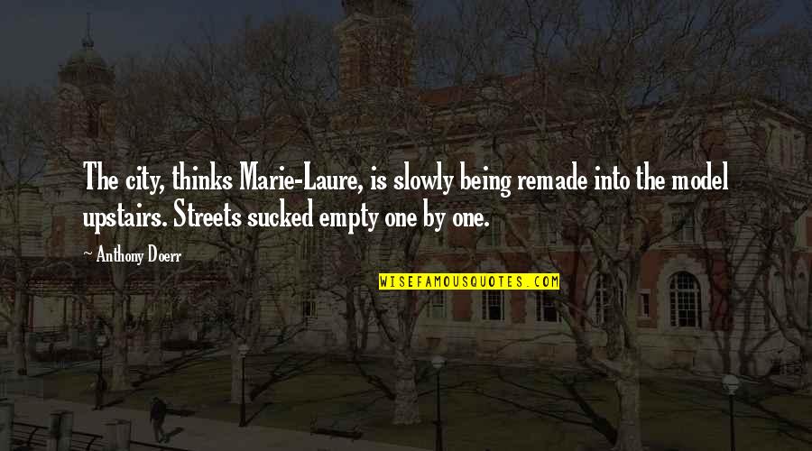 Ryper Bird Quotes By Anthony Doerr: The city, thinks Marie-Laure, is slowly being remade Ryper Bird Quotes By Anthony Doerr: The city, thinks Marie-Laure, is slowly being remade
