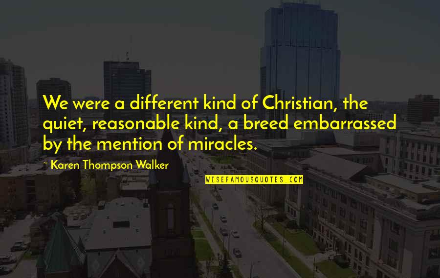 Ryper Bird Quotes By Karen Thompson Walker: We were a different kind of Christian, the Ryper Bird Quotes By Karen Thompson Walker: We were a different kind of Christian, the
