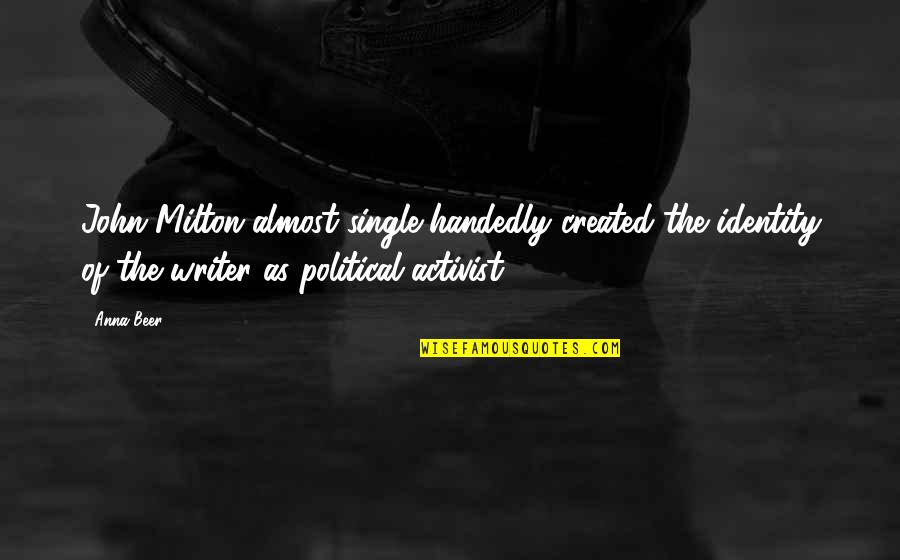 Ryper De Poclin Quotes By Anna Beer: John Milton almost single-handedly created the identity of