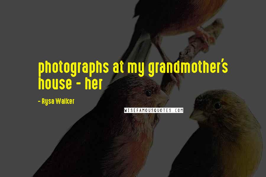 Rysa Walker quotes: photographs at my grandmother's house - her