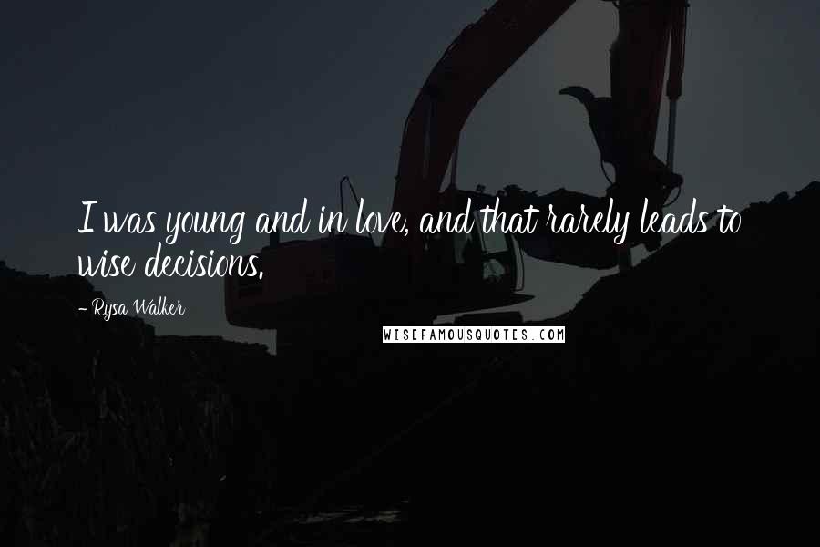 Rysa Walker quotes: I was young and in love, and that rarely leads to wise decisions.