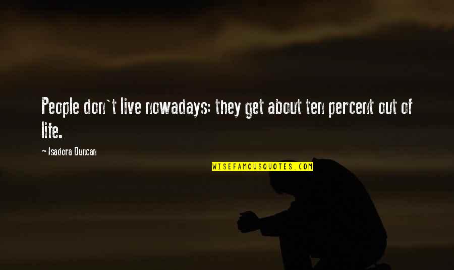 Rysers Landscape Quotes By Isadora Duncan: People don't live nowadays: they get about ten Rysers Landscape Quotes By Isadora Duncan: People don't live nowadays: they get about ten