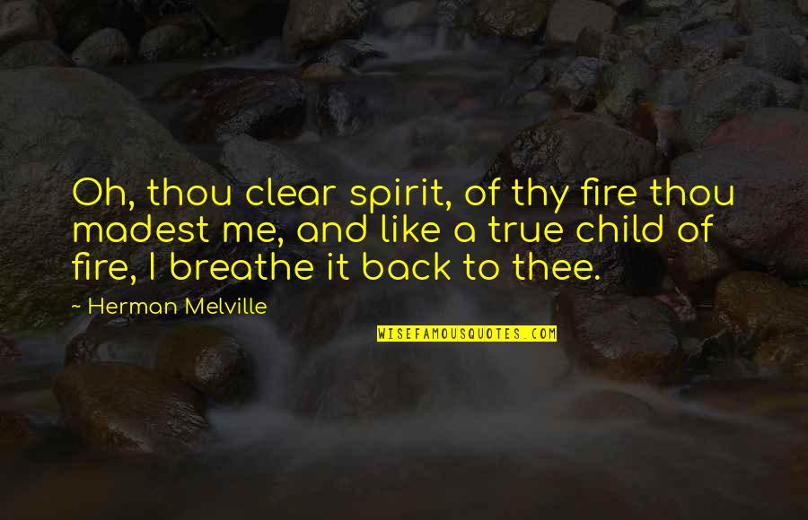 Ryskind Quotes By Herman Melville: Oh, thou clear spirit, of thy fire thou