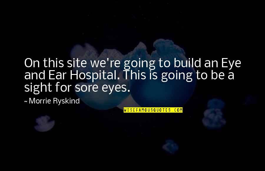 Ryskind Quotes By Morrie Ryskind: On this site we're going to build an