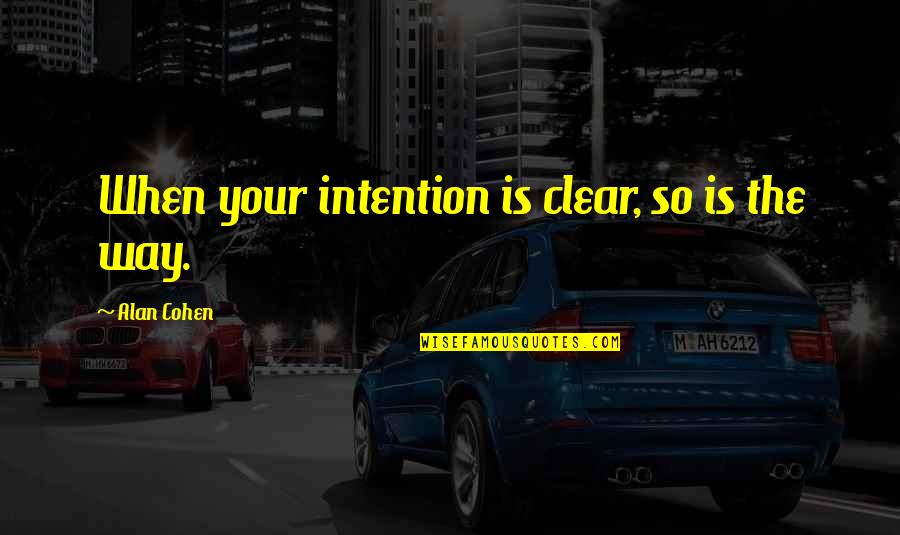 Ryssdal Bed Quotes By Alan Cohen: When your intention is clear, so is the