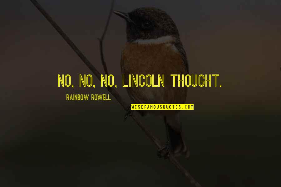 Rysunek Dziewczyny Quotes By Rainbow Rowell: No, no, no, Lincoln thought.