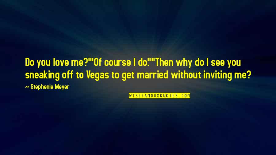 Rytec Quotes By Stephenie Meyer: Do you love me?'"Of course I do.""Then why Rytec Quotes By Stephenie Meyer: Do you love me?'"Of course I do.""Then why