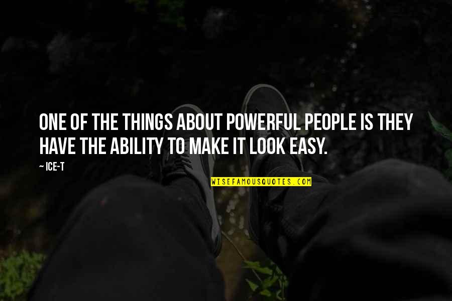 Rything Quotes By Ice-T: One of the things about powerful people is