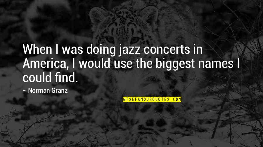 Rythme Circadien Quotes By Norman Granz: When I was doing jazz concerts in America,