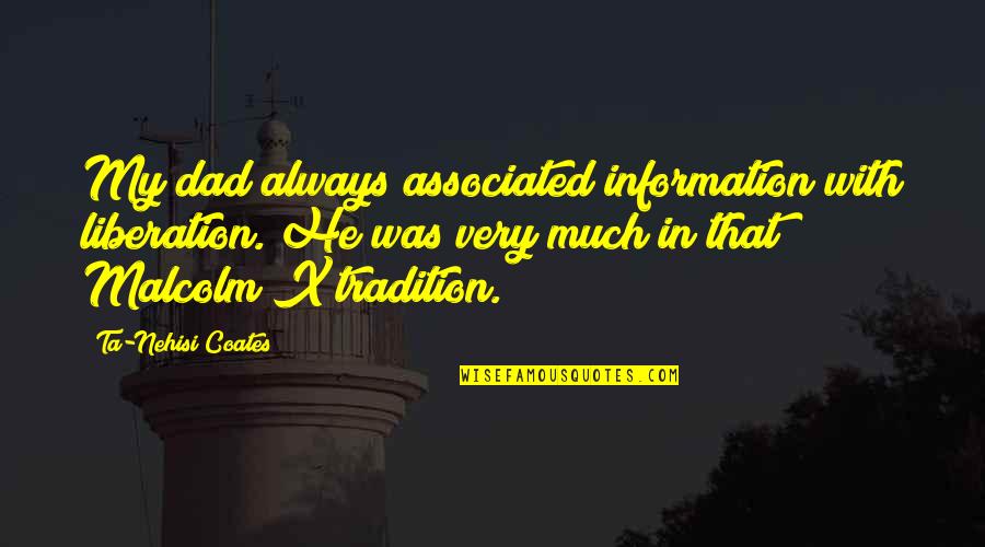 Rythme Circadien Quotes By Ta-Nehisi Coates: My dad always associated information with liberation. He