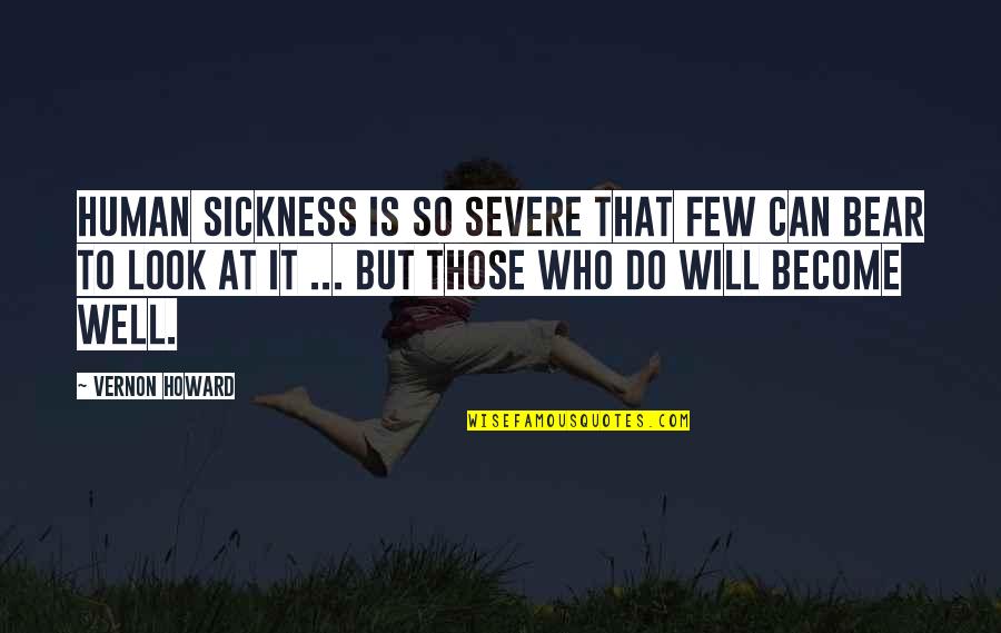 Rythme Sinusal Quotes By Vernon Howard: Human sickness is so severe that few can Rythme Sinusal Quotes By Vernon Howard: Human sickness is so severe that few can