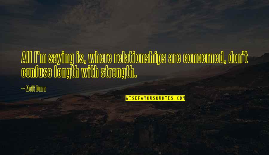 Rythmes Lifou Quotes By Matt Dunn: All I'm saying is, where relationships are concerned, Rythmes Lifou Quotes By Matt Dunn: All I'm saying is, where relationships are concerned,