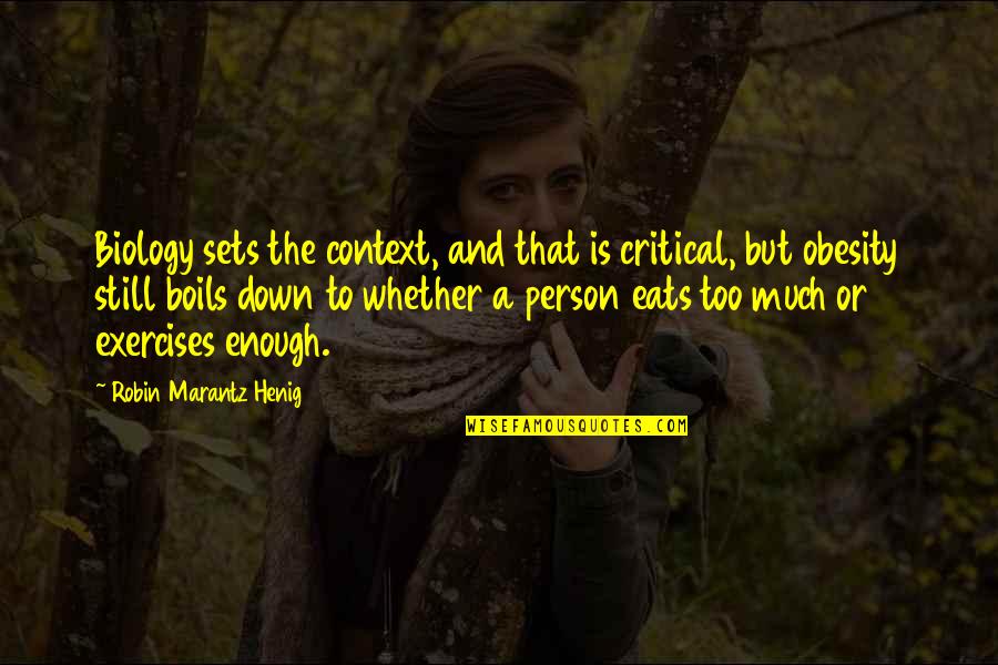 Rythms Live Music Hall Quotes By Robin Marantz Henig: Biology sets the context, and that is critical, Rythms Live Music Hall Quotes By Robin Marantz Henig: Biology sets the context, and that is critical,