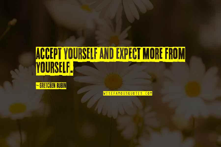 Rythms Of Africa Quotes By Gretchen Rubin: Accept yourself and expect more from yourself.