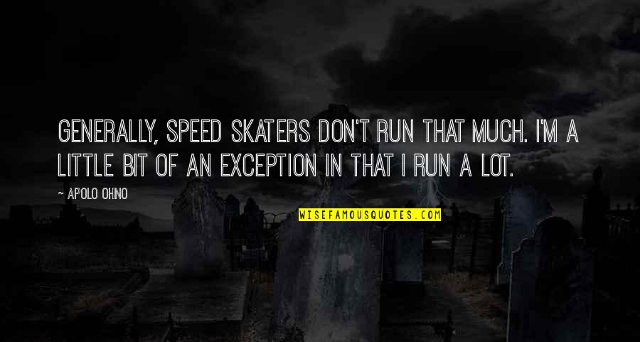 Rytlock Brimstone Quotes By Apolo Ohno: Generally, speed skaters don't run that much. I'm