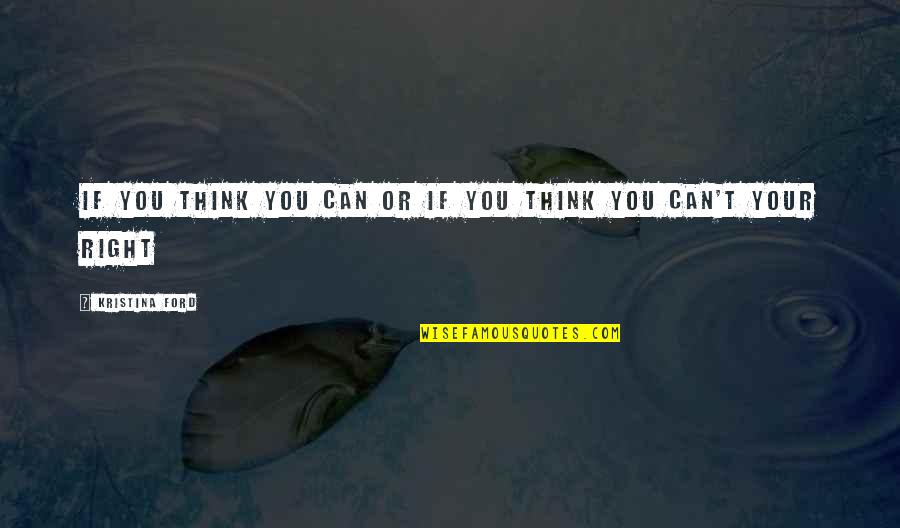 Rytlock Sword Quotes By Kristina Ford: If you think you can or if you Rytlock Sword Quotes By Kristina Ford: If you think you can or if you