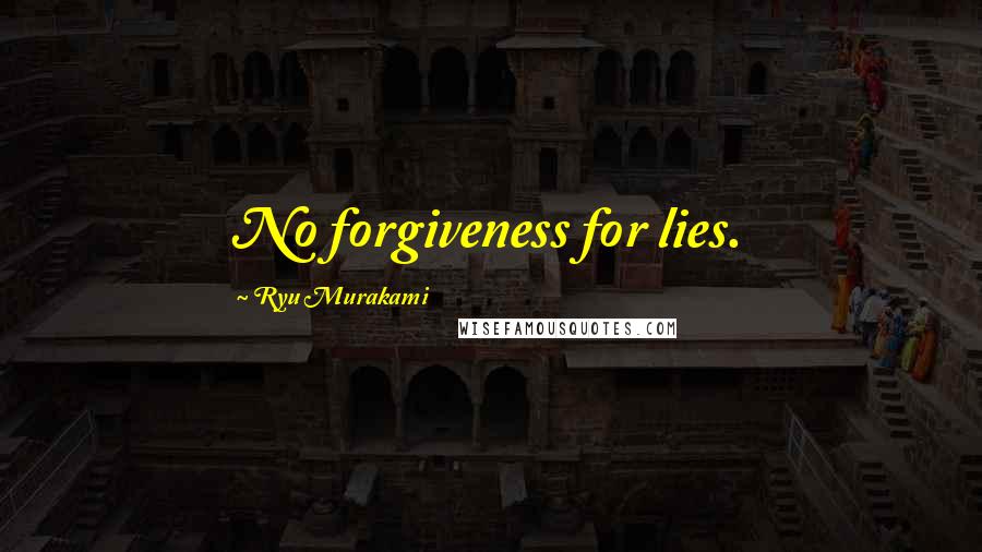 Ryu Murakami quotes: No forgiveness for lies.