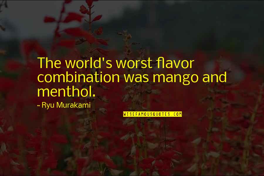 Ryu Quotes By Ryu Murakami: The world's worst flavor combination was mango and