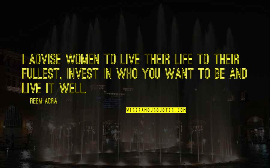 Ryugasaki Hiro Quotes By Reem Acra: I advise women to live their life to Ryugasaki Hiro Quotes By Reem Acra: I advise women to live their life to