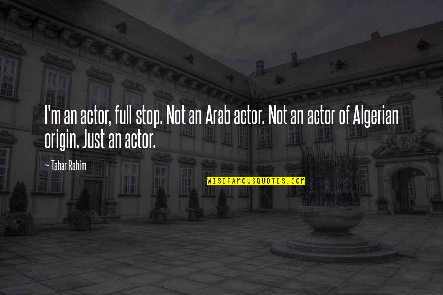 Ryugasaki Hiro Quotes By Tahar Rahim: I'm an actor, full stop. Not an Arab Ryugasaki Hiro Quotes By Tahar Rahim: I'm an actor, full stop. Not an Arab