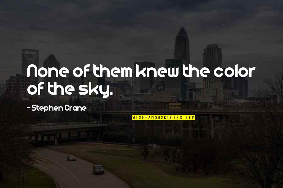 Ryuhei Arizumi Quotes By Stephen Crane: None of them knew the color of the