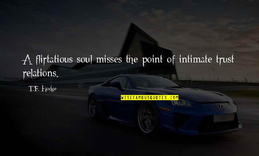 Ryuhei Arizumi Quotes By T.F. Hodge: A flirtatious soul misses the point of intimate