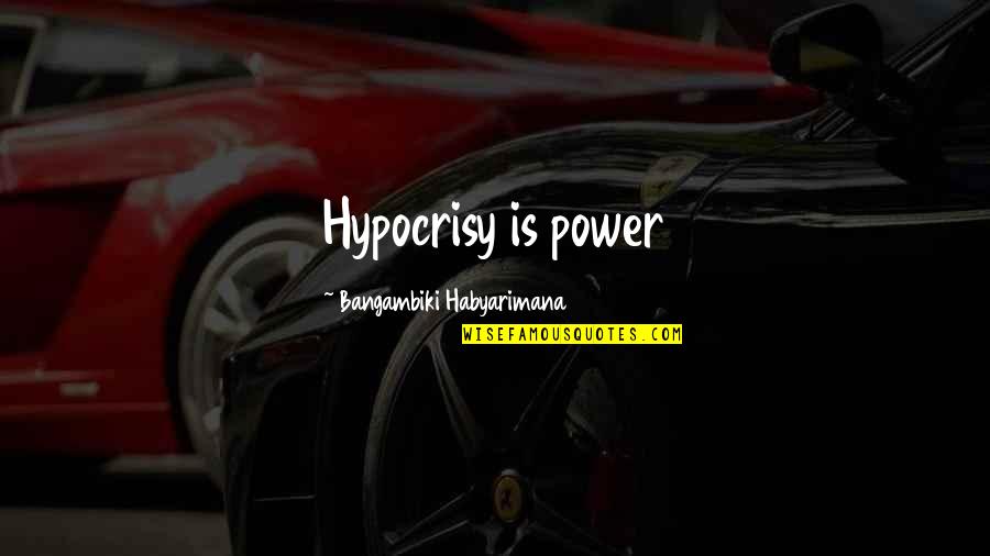 Ryung Kim Quotes By Bangambiki Habyarimana: Hypocrisy is power Ryung Kim Quotes By Bangambiki Habyarimana: Hypocrisy is power