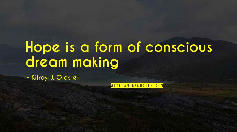 Ryung Kim Quotes By Kilroy J. Oldster: Hope is a form of conscious dream making Ryung Kim Quotes By Kilroy J. Oldster: Hope is a form of conscious dream making