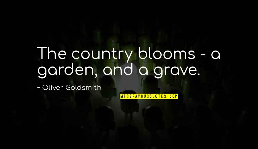 Ryung Kim Quotes By Oliver Goldsmith: The country blooms - a garden, and a Ryung Kim Quotes By Oliver Goldsmith: The country blooms - a garden, and a