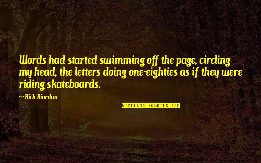 Ryung Kim Quotes By Rick Riordan: Words had started swimming off the page, circling Ryung Kim Quotes By Rick Riordan: Words had started swimming off the page, circling