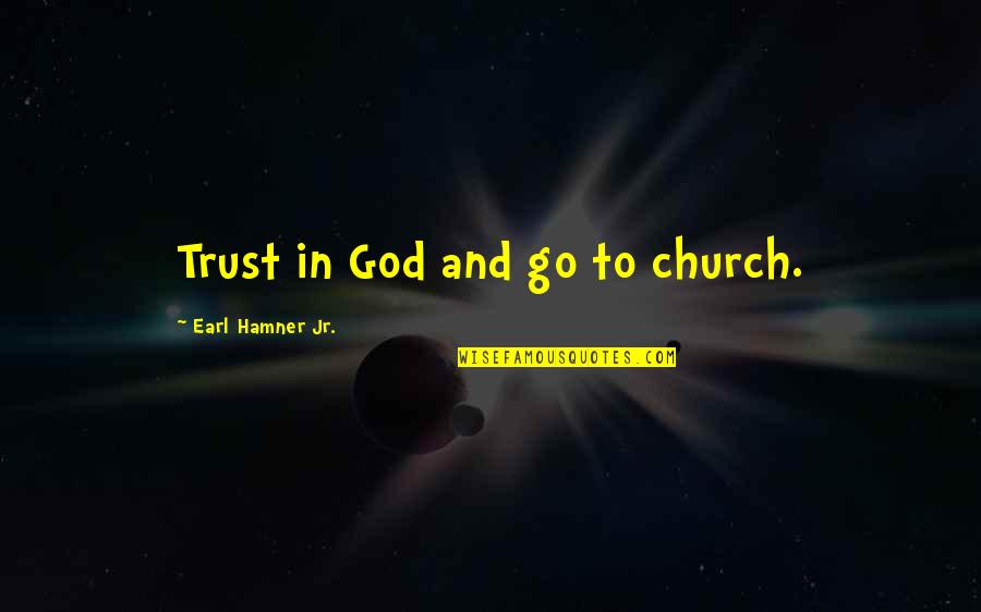 Ryung Quotes By Earl Hamner Jr.: Trust in God and go to church.