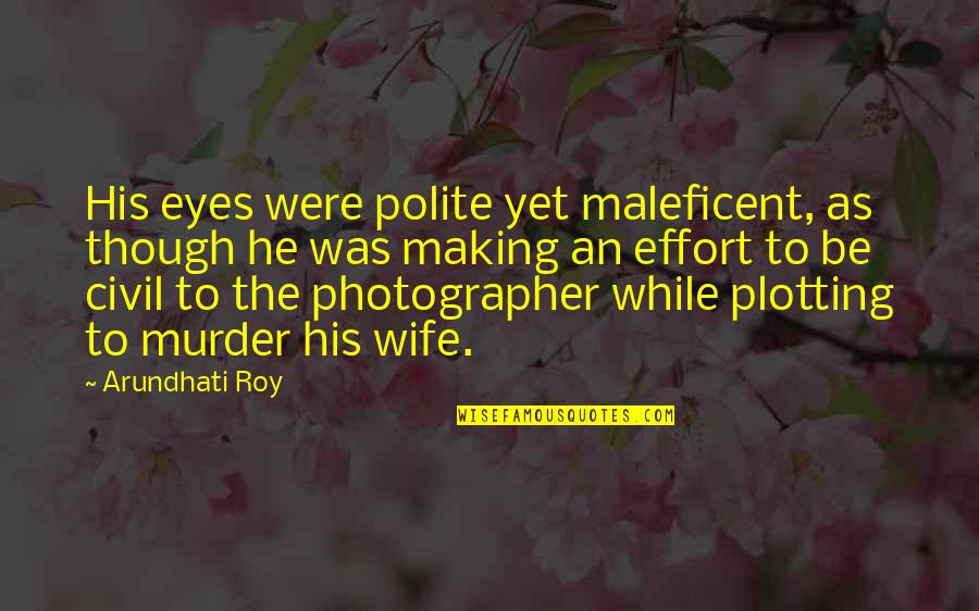 Ryusei Bruce Quotes By Arundhati Roy: His eyes were polite yet maleficent, as though Ryusei Bruce Quotes By Arundhati Roy: His eyes were polite yet maleficent, as though