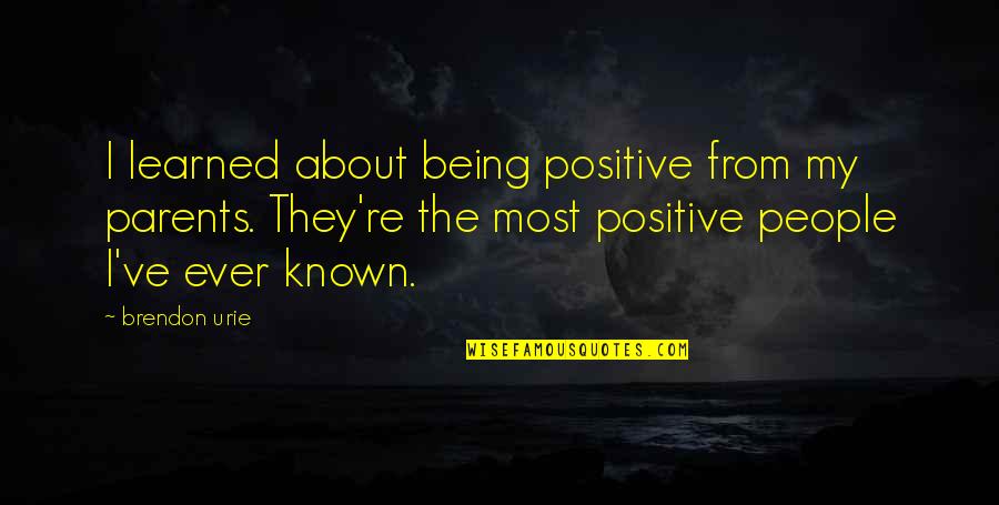 Ryusenkei Quotes By Brendon Urie: I learned about being positive from my parents. Ryusenkei Quotes By Brendon Urie: I learned about being positive from my parents.