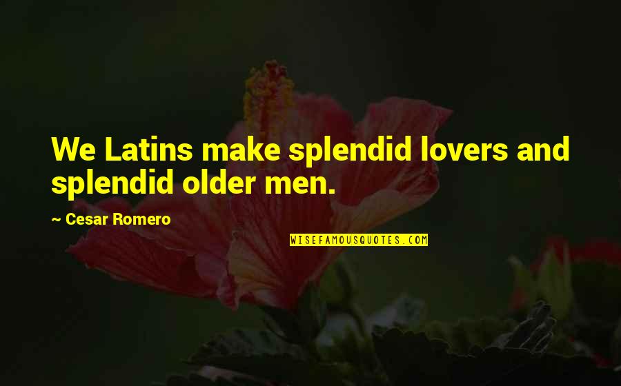 Ryushine Quotes By Cesar Romero: We Latins make splendid lovers and splendid older Ryushine Quotes By Cesar Romero: We Latins make splendid lovers and splendid older