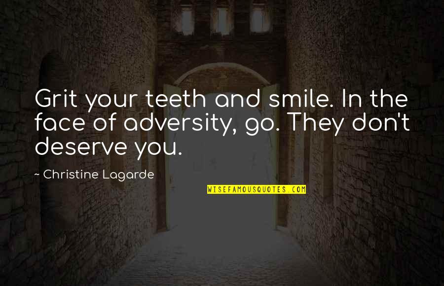 Ryusui Nanami Quotes By Christine Lagarde: Grit your teeth and smile. In the face Ryusui Nanami Quotes By Christine Lagarde: Grit your teeth and smile. In the face