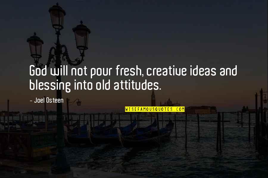 Ryusuke Hamaguchi Quotes By Joel Osteen: God will not pour fresh, creative ideas and