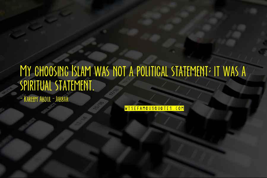 Ryutaro Hayashida Quotes By Kareem Abdul-Jabbar: My choosing Islam was not a political statement; Ryutaro Hayashida Quotes By Kareem Abdul-Jabbar: My choosing Islam was not a political statement;