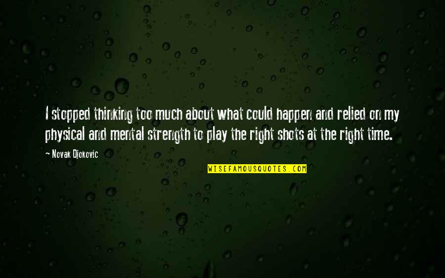 Ryutaro Hayashida Quotes By Novak Djokovic: I stopped thinking too much about what could Ryutaro Hayashida Quotes By Novak Djokovic: I stopped thinking too much about what could