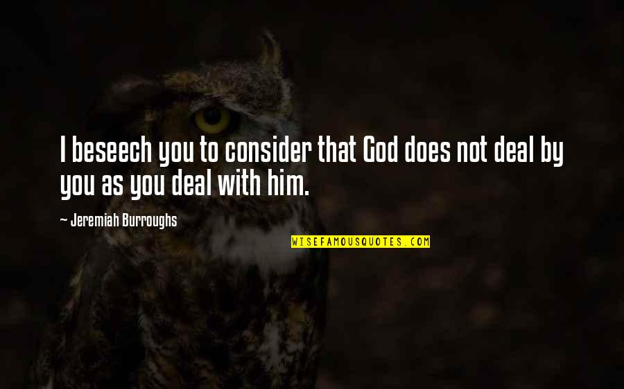 Ryuuji Toradora Quotes By Jeremiah Burroughs: I beseech you to consider that God does Ryuuji Toradora Quotes By Jeremiah Burroughs: I beseech you to consider that God does