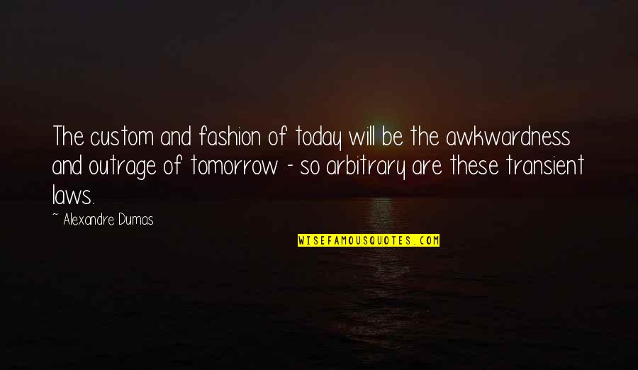 Ryuya Wakabas Birthday Quotes By Alexandre Dumas: The custom and fashion of today will be