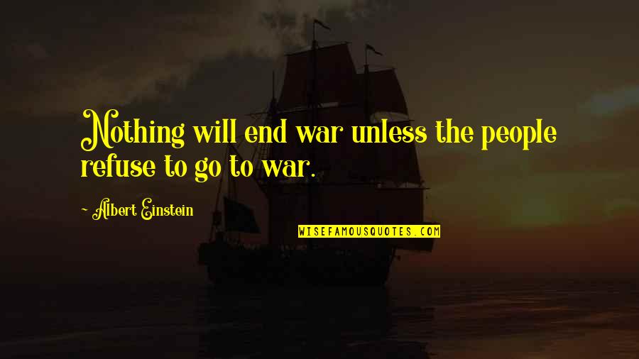 Ryzhkov Vladimir Quotes By Albert Einstein: Nothing will end war unless the people refuse Ryzhkov Vladimir Quotes By Albert Einstein: Nothing will end war unless the people refuse