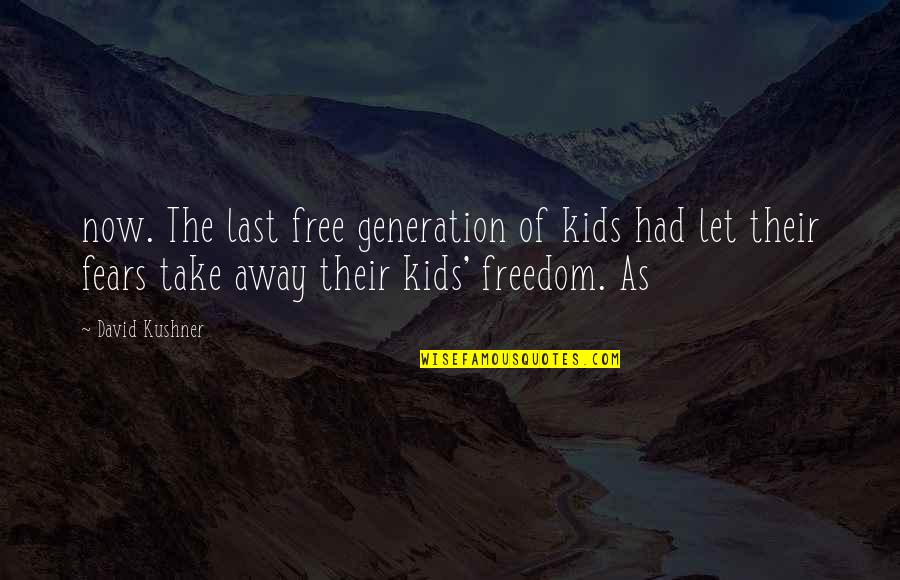 Ryzza Mae Quotes By David Kushner: now. The last free generation of kids had