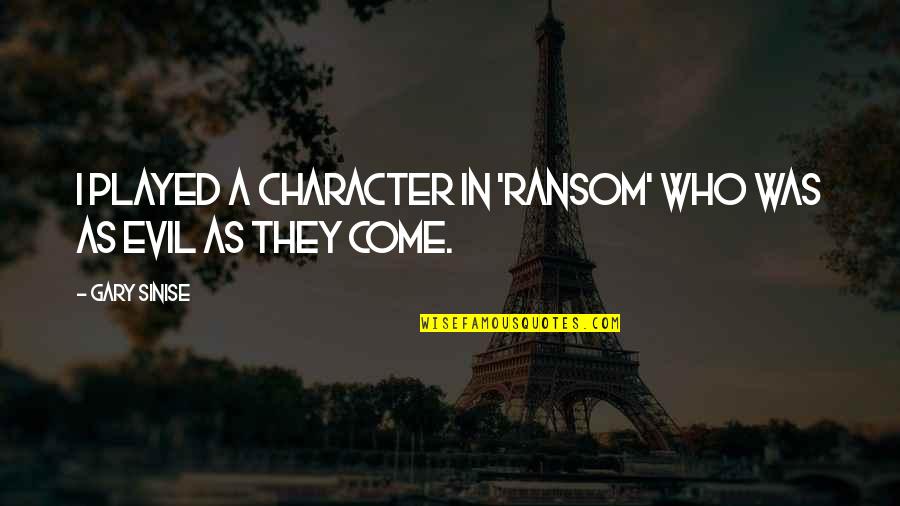 Rza Albums Quotes By Gary Sinise: I played a character in 'Ransom' who was