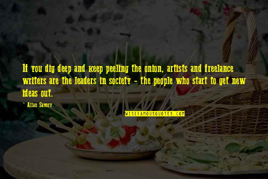 Rza Movies Quotes By Allan Savory: If you dig deep and keep peeling the Rza Movies Quotes By Allan Savory: If you dig deep and keep peeling the
